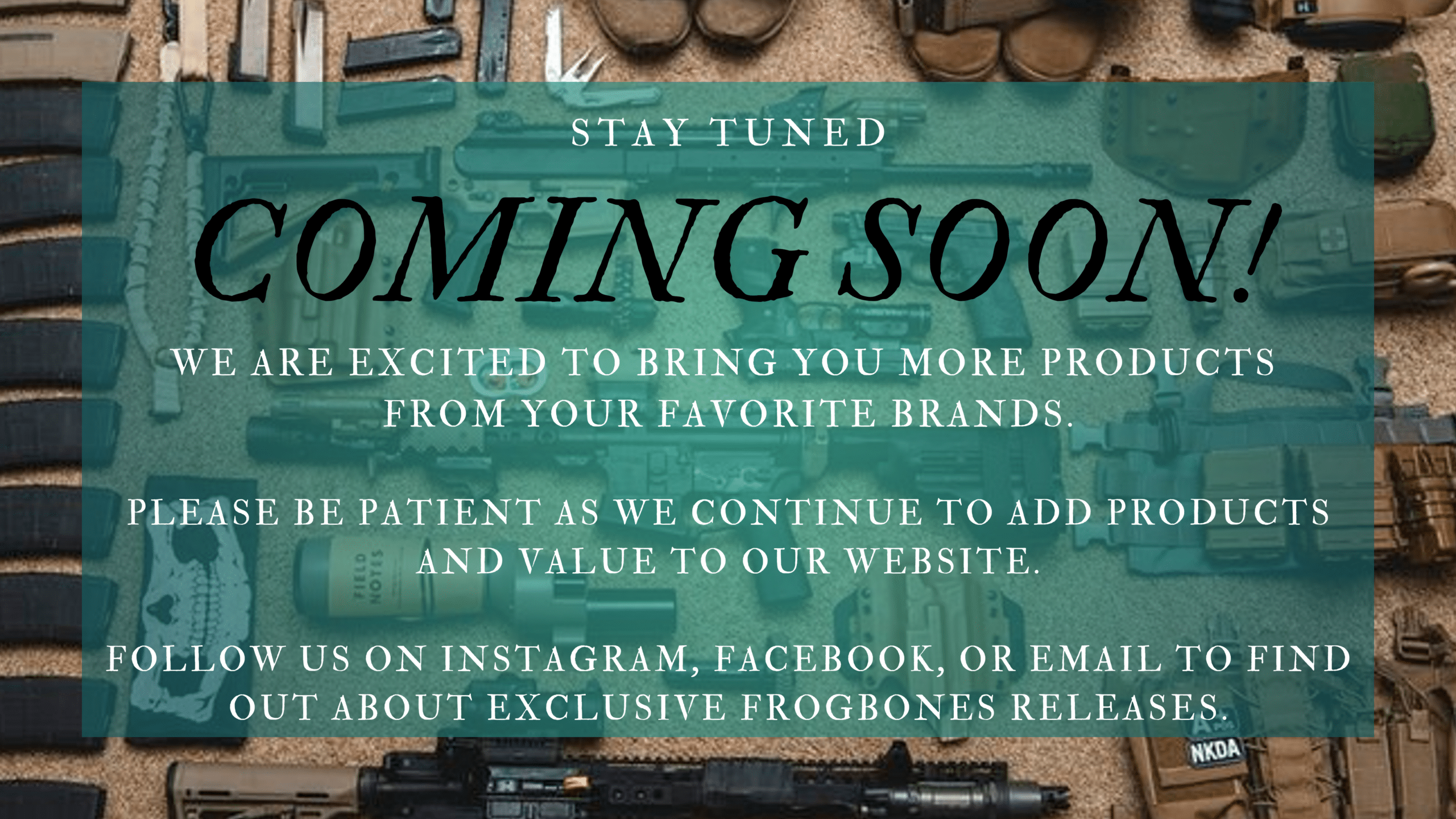 We are excited to bring you more products from your favorite brands. Please be patient as we continue to add products and value to our website. Follow us on Instagram and Facebook to find out about exclusive FrogBones releases.